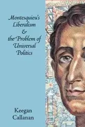 Montesquieu's Liberalism and the Problem of Universal             Politics - Callanan Keegan