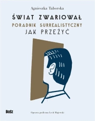 Świat zwariował. Poradnik surrealistyczny - Agnieszka Taborska
