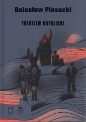 Totalitaryzm katolicki - Bolesław Piasecki