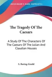 The Tragedy Of The Caesars - Baring-Gould S.
