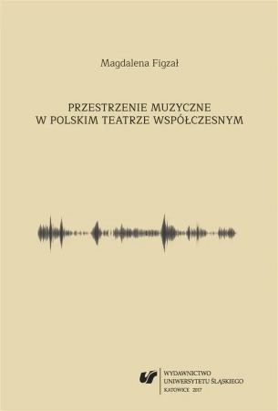 Przestrzenie muzyczne w polskim teatrze... - Magdalena Figzał-Janikowska