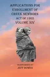 Applications For Enrollment of Creek Newborn Act of 1905 Volume XIV - Bowen Jeff