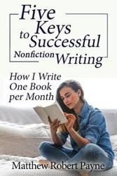 Five Keys to Successful Nonfiction Writing - Matthew Robert Payne