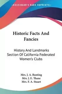 Historic Facts And Fancies - Bunting Mrs. J. A.