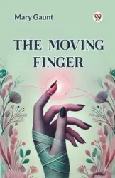 The Moving Finger - Mary Gaunt
