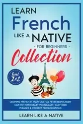 Learn French Like a Native for Beginners Collection - Level 1 & 2 - Learn Like A Native