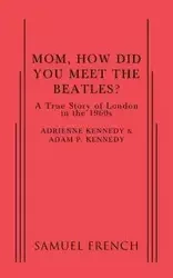 Mom, How Did You Meet the Beatles? - Adam Kennedy P