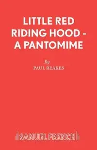 Little Red Riding Hood - A Pantomime - Paul Reakes
