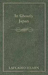 In Ghostly Japan - Hearn Lafcadio