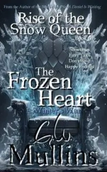 Rise Of The Snow Queen Book Four The Frozen Heart A Winter's War - Mullins G.W.
