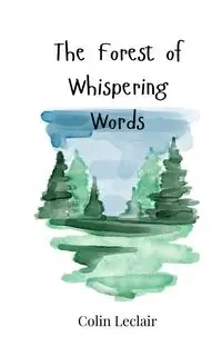 The Forest of Whispering Words - Colin Leclair