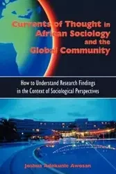 Currents of Thought in African Sociology and the Global Community - Joshua Awosan Adekunle