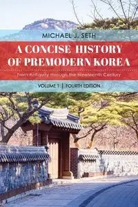 A Concise History of Premodern Korea - Seth Michael J.