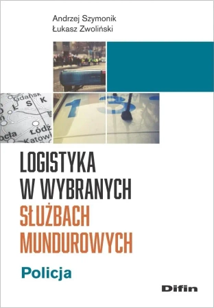 Logistyka w wybranych służbach mundurowych - Andrzej Łukasz Szymonik Zwoliński