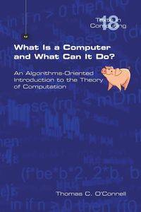 What Is a Computer and What Can It Do? - O'Connell Thomas C.