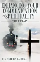 Enhancing Your Communication and Spirituality - Anthony Galbicka
