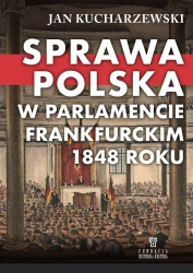 Sprawa polska w Parlamencie Frankfurckim 1848 roku - Jan Kucharzewski