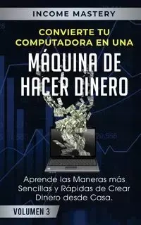 Convierte Tu Computadora en Una Máquina de Hacer Dinero - Mastery Income
