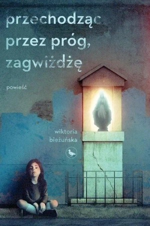 Przechodząc przez próg, zagwiżdżę - Wiktoria Bieżuńska