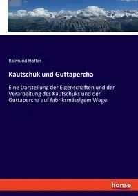 Kautschuk und Guttapercha - Hoffer Raimund