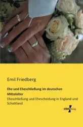 Ehe und Eheschließung im deutschen Mittelalter - Emil Friedberg