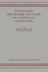 Foundations for Teacher Education in Audio-Visual Instruction - Noel Elizabeth Goudy