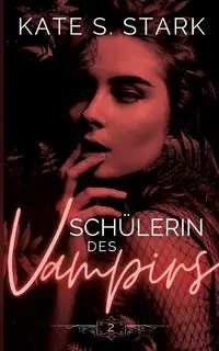 Schülerin des Vampirs - Kate S. Stark