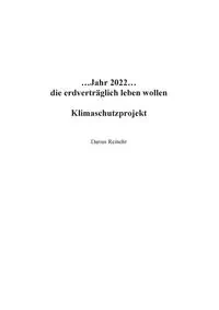 ...Jahr 2022...die erdverträglich leben wollen - Darius Reinehr