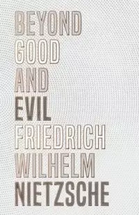 Beyond Good and Evil - Nietzsche Friedrich