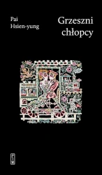 Grzeszni chłopcy - Pai Hsien-yung