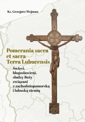 Pomerania sacra et sacra Terra Lubucensis - Grzegorz Wejman