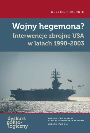 Wojny hegemona? Interwencje zbrojne USA w latach 1990-2003 - Wojciech Michnik