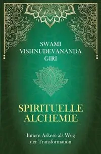 Spirituelle Alchemie - Giri Swami Vishnudevananda