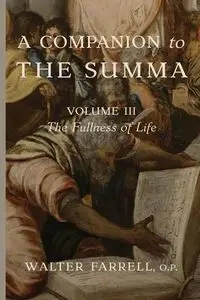 A Companion to the Summa-Volume III - Walter Farrell