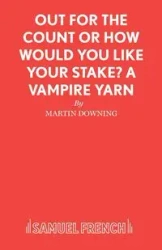 Out For The Count or How Would You Like Your Stake? A Vampire Yarn - Martin Downing