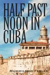 Half Past Noon In Cuba - Febles Maximiliano