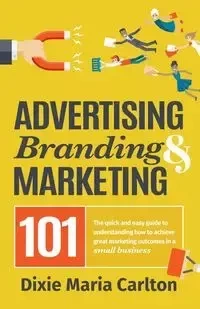 Advertising, Branding, and Marketing 101 - Carlton Dixie Maria