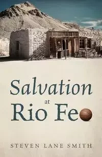 Salvation at Rio Feo - Steven Lane Smith