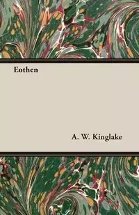 Eothen - Kinglake A. W.