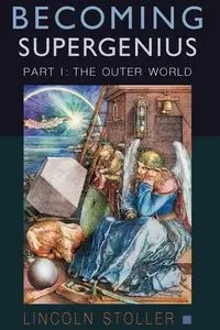 Becoming Supergenius, Part I - Lincoln Stoller