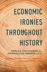 Economic Ironies Throughout History - Michael Szenberg