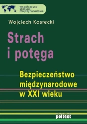 eBook Strach i potęga. Bezpieczeństwo międzynarodowe w XXI wieku - Wojciech Kostecki mobi epub
