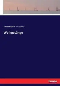 Weihgesänge - von Schack Adolf Friedrich