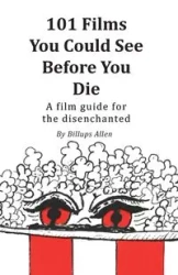 101 Movies You Could See Before You Die - Allen Billups