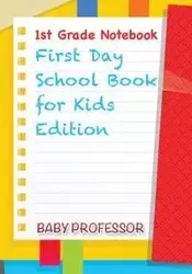 1st Grade Notebook | First Day School Book for Kids Edition - Baby Professor