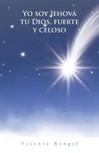 Yo soy Jehová tu Dios, fuerte y celoso - Vicente Rangel