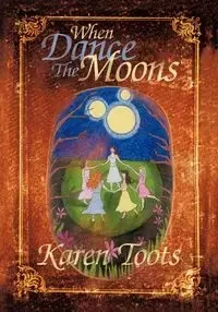 When Dance the Moons - Karen Toots