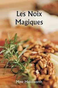 Les noix magiques - Molesworth Mme