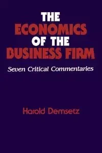 The Economics of the Business Firm - Harold Demsetz