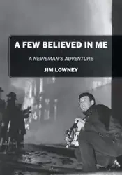A Few Believed in Me - Jim Lowney